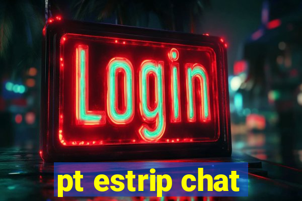 pt estrip chat